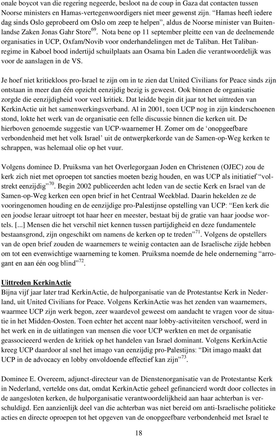 Nota bene op 11 september pleitte een van de deelnemende organisaties in UCP, Oxfam/Novib voor onderhandelingen met de Taliban.