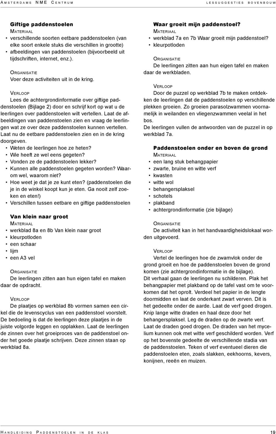 Lees de achtergrondinformatie over giftige paddenstoelen (Bijlage 2) door en schrijf kort op wat u de leerlingen over paddenstoelen wilt vertellen.