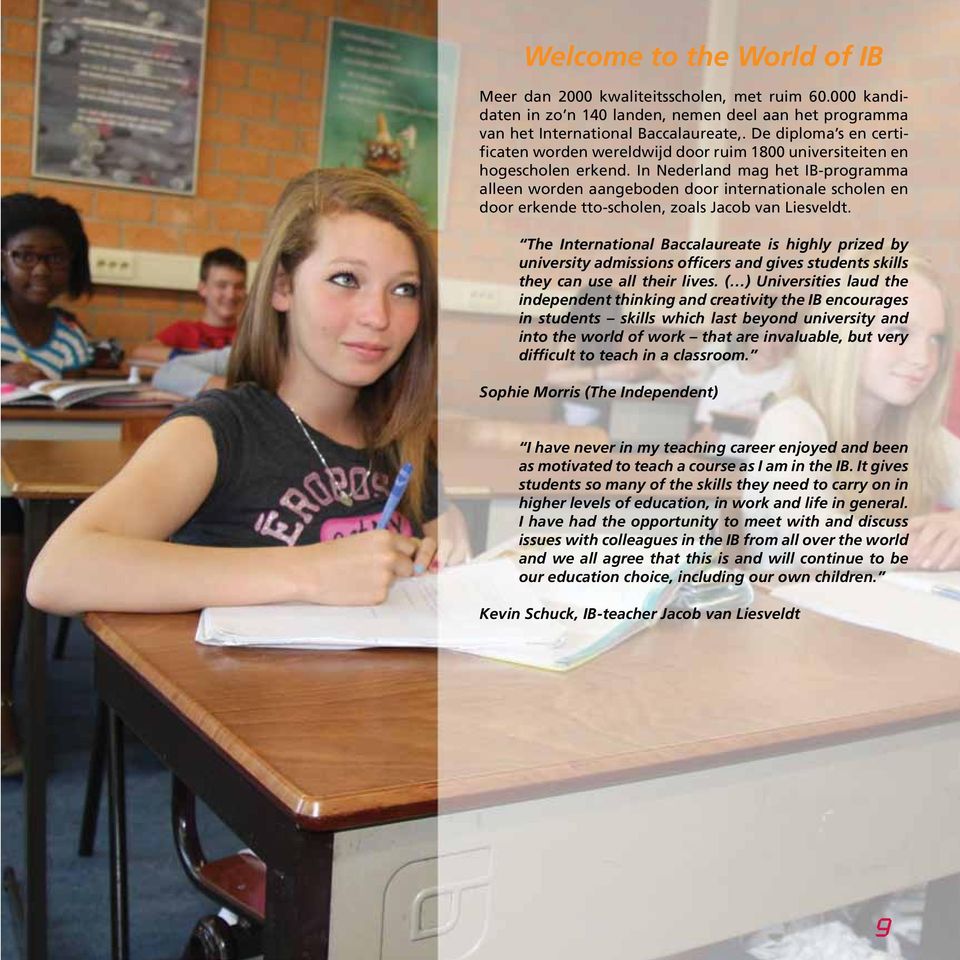 In Nederland mag het IB-programma alleen worden aangeboden door internationale scholen en door erkende tto-scholen, zoals Jacob van Liesveldt.