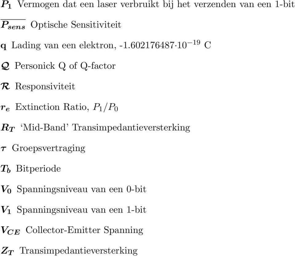 602176487 10 19 C Q Personick Q of Q-factor R Responsiviteit r e Extinction Ratio, P 1 /P 0 R T Mid-Band