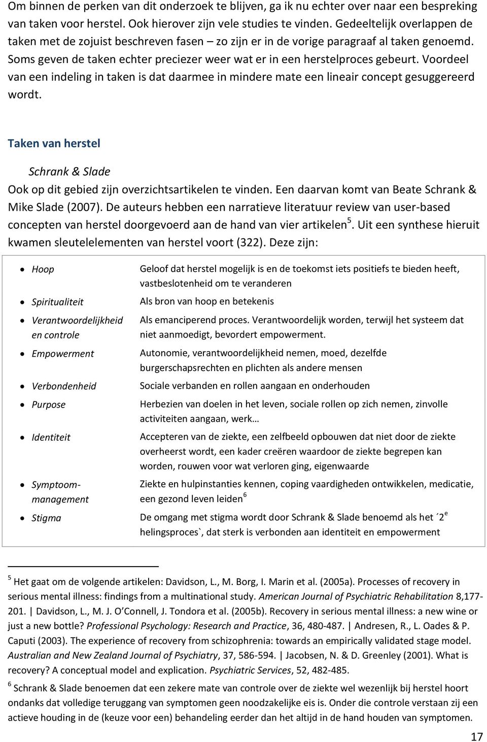 Voordeel van een indeling in taken is dat daarmee in mindere mate een lineair concept gesuggereerd wordt. Taken van herstel Schrank & Slade Ook op dit gebied zijn overzichtsartikelen te vinden.