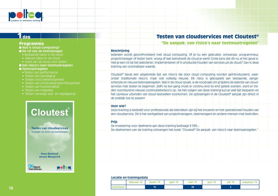 beveiliging Testen rond beheerbaarheid Testen van continuïteit/beschikbaarheid Testen van functionaliteit Testen van migraties Testen vanwege wet- en regelgeving Testen van cloudservices met Cloutest