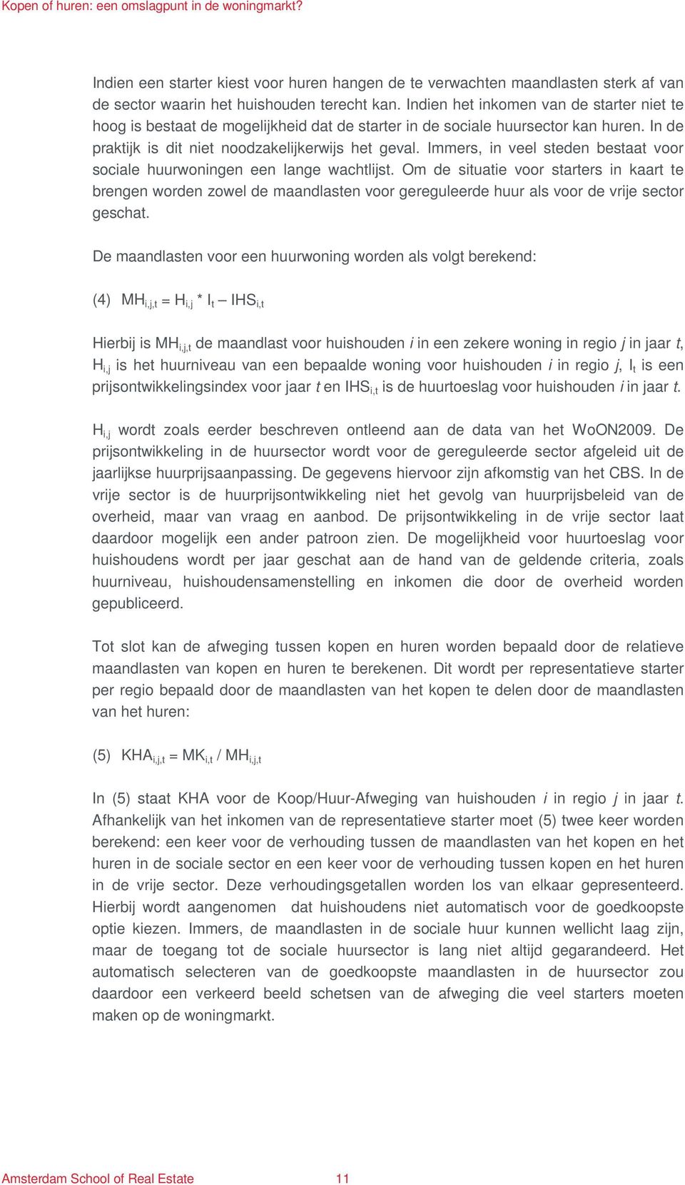 Immers, in veel steden bestaat voor sociale huurwoningen een lange wachtlijst.