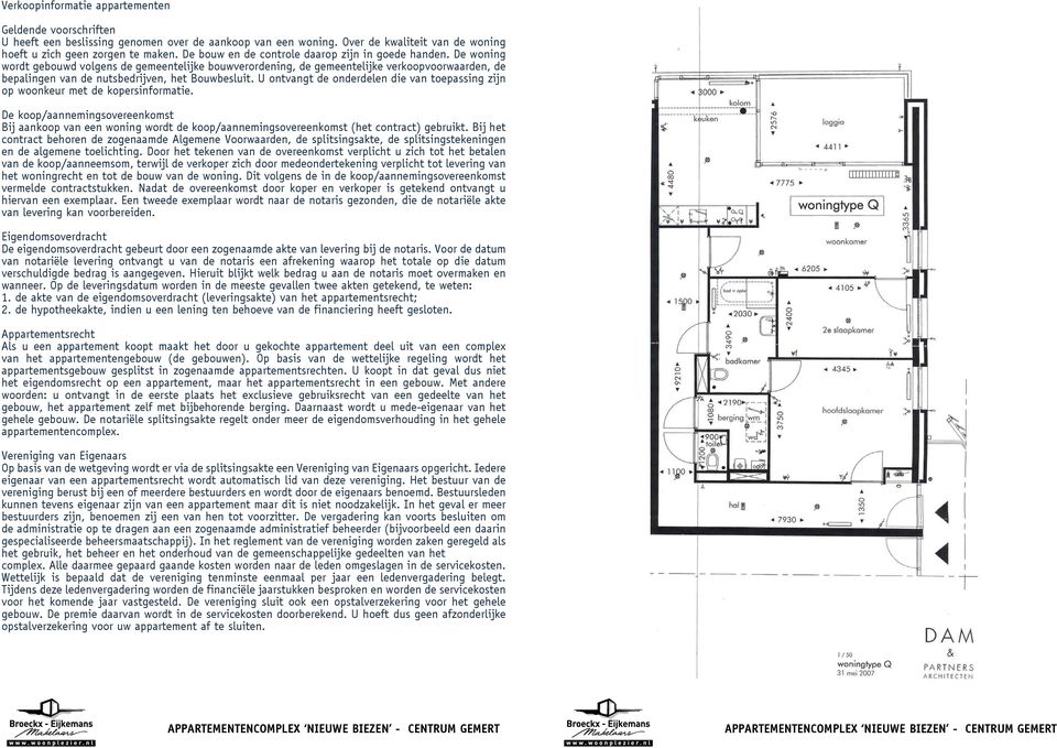 De woning wordt gebouwd volgens de gemeentelijke bouwverordening, de gemeentelijke verkoopvoorwaarden, de bepalingen van de nutsbedrijven, het Bouwbesluit.