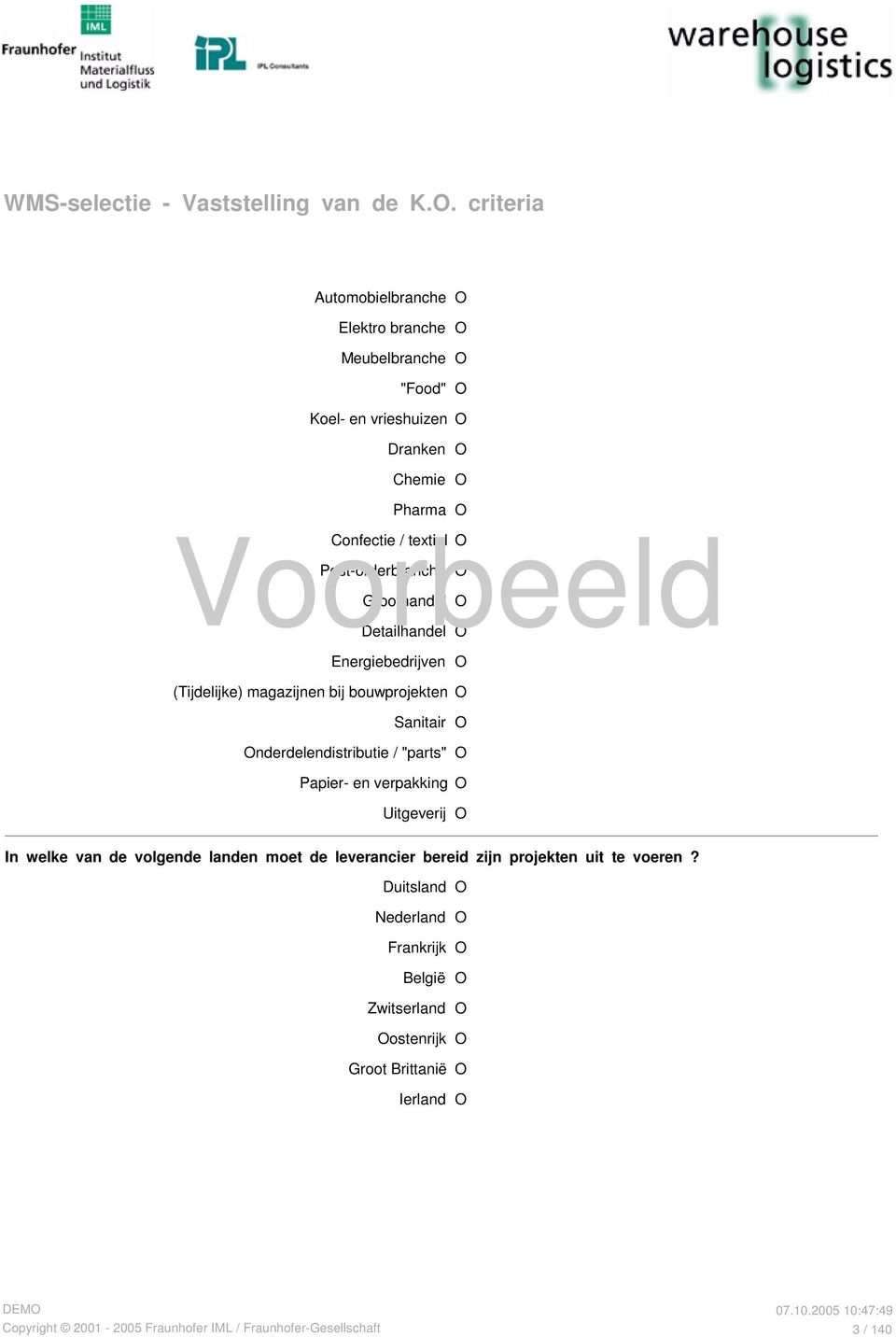 Post-orderbranche O Groothandel O Detailhandel O Energiebedrijven O (Tijdelijke) magazijnen bij bouwprojekten O Sanitair O Onderdelendistributie / "parts" O