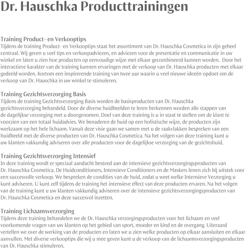 Door het interactieve karakter van de training kunnen ervaringen met de verkoop van Dr. Hauschka producten met elkaar gedeeld worden.