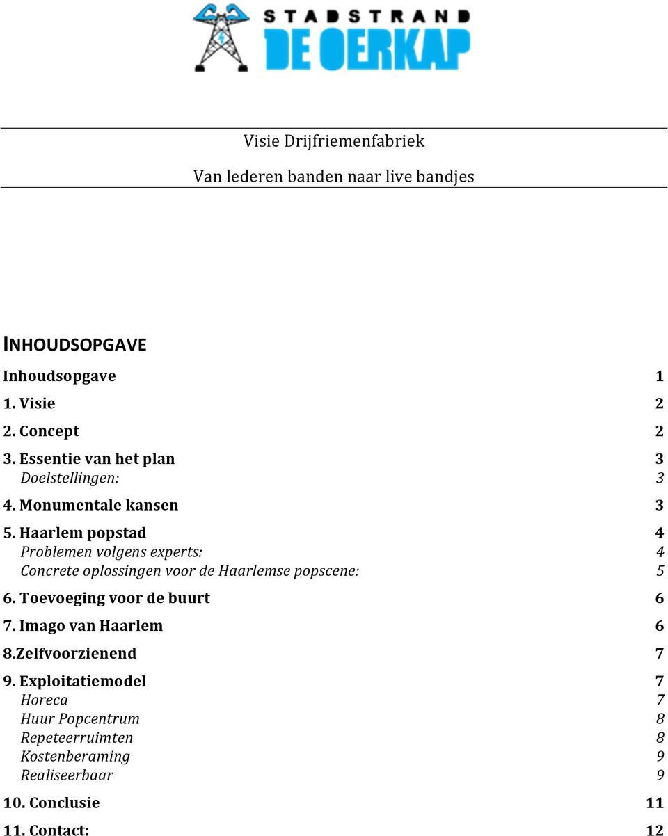 Haarlem popstad 4 Problemen volgens experts: 4 Concrete oplossingen voor de Haarlemse popscene: 5 6.