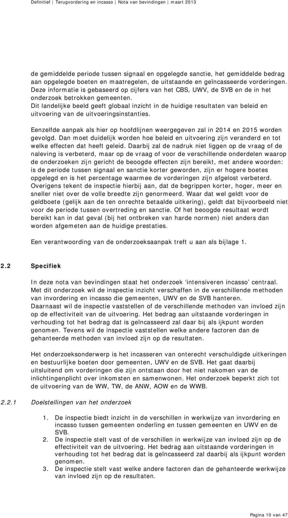 Dit landelijke beeld geeft globaal inzicht in de huidige resultaten van beleid en uitvoering van de uitvoeringsinstanties.