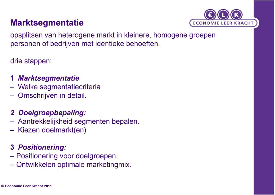 drie stappen: 1 Marktsegmentatie: Welke segmentatiecriteria Omschrijven in detail.