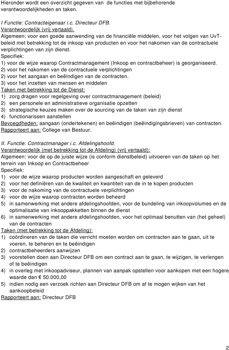 zijn dienst. Specifiek: 1) voor de wijze waarop Contractmanagement (Inkoop en contractbeheer) is georganiseerd.