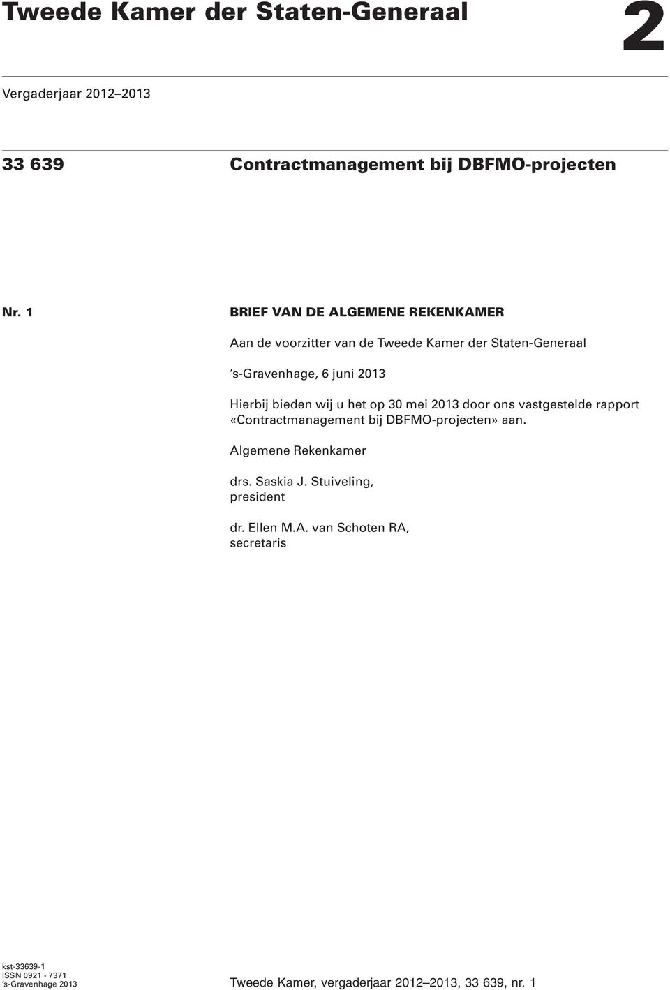 wij u het op 30 mei 2013 door ons vastgestelde rapport «Contractmanagement bij DBFMO-projecten» aan. Algemene Rekenkamer drs. Saskia J.