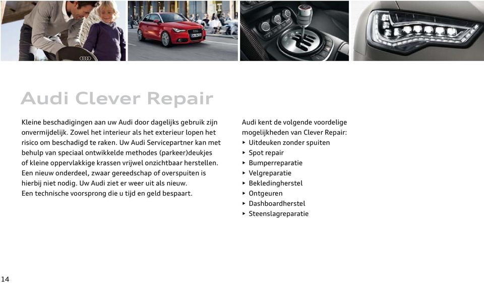 Uw Audi Servicepartner kan met behulp van speciaal ontwikkelde methodes (parkeer)deukjes of kleine oppervlakkige krassen vrijwel onzichtbaar herstellen.