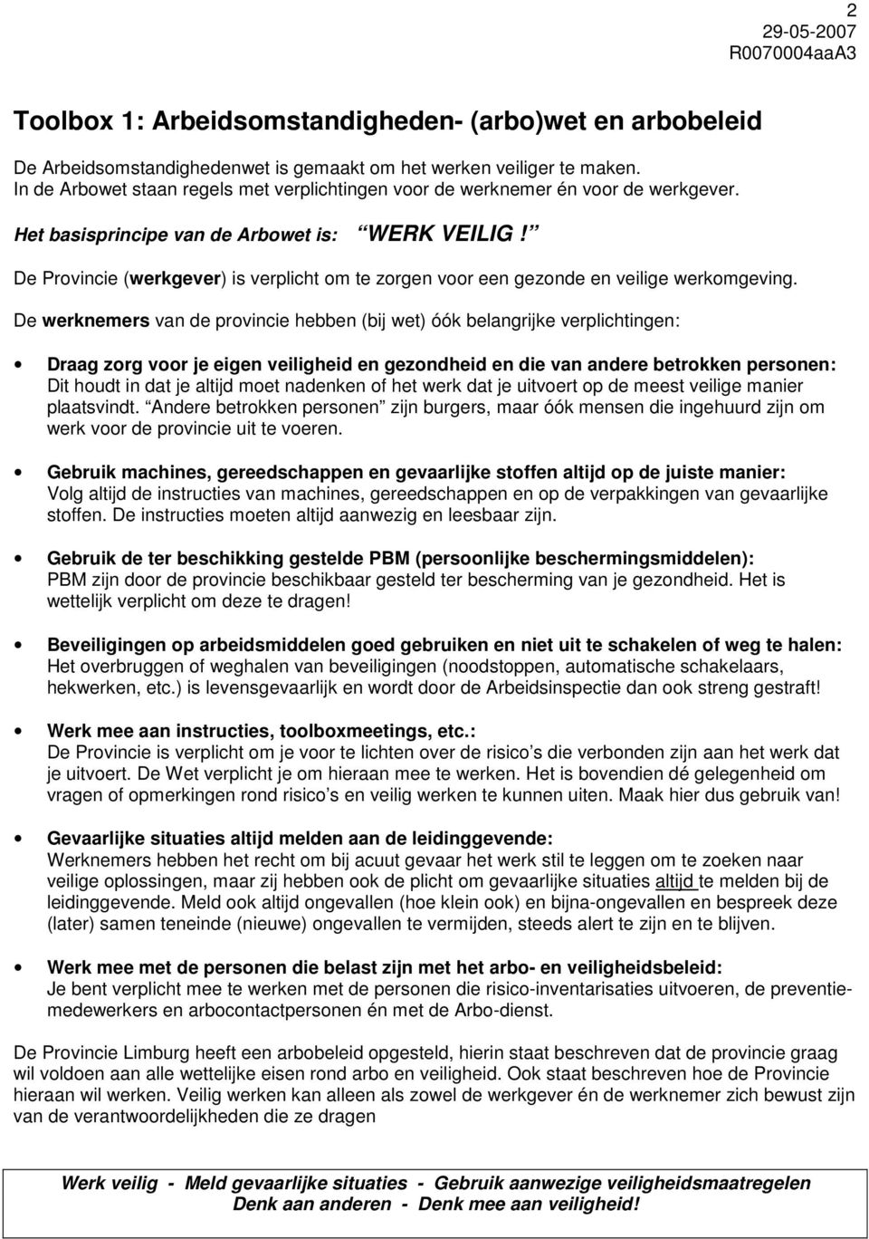 De Provincie (werkgever) is verplicht om te zorgen voor een gezonde en veilige werkomgeving.