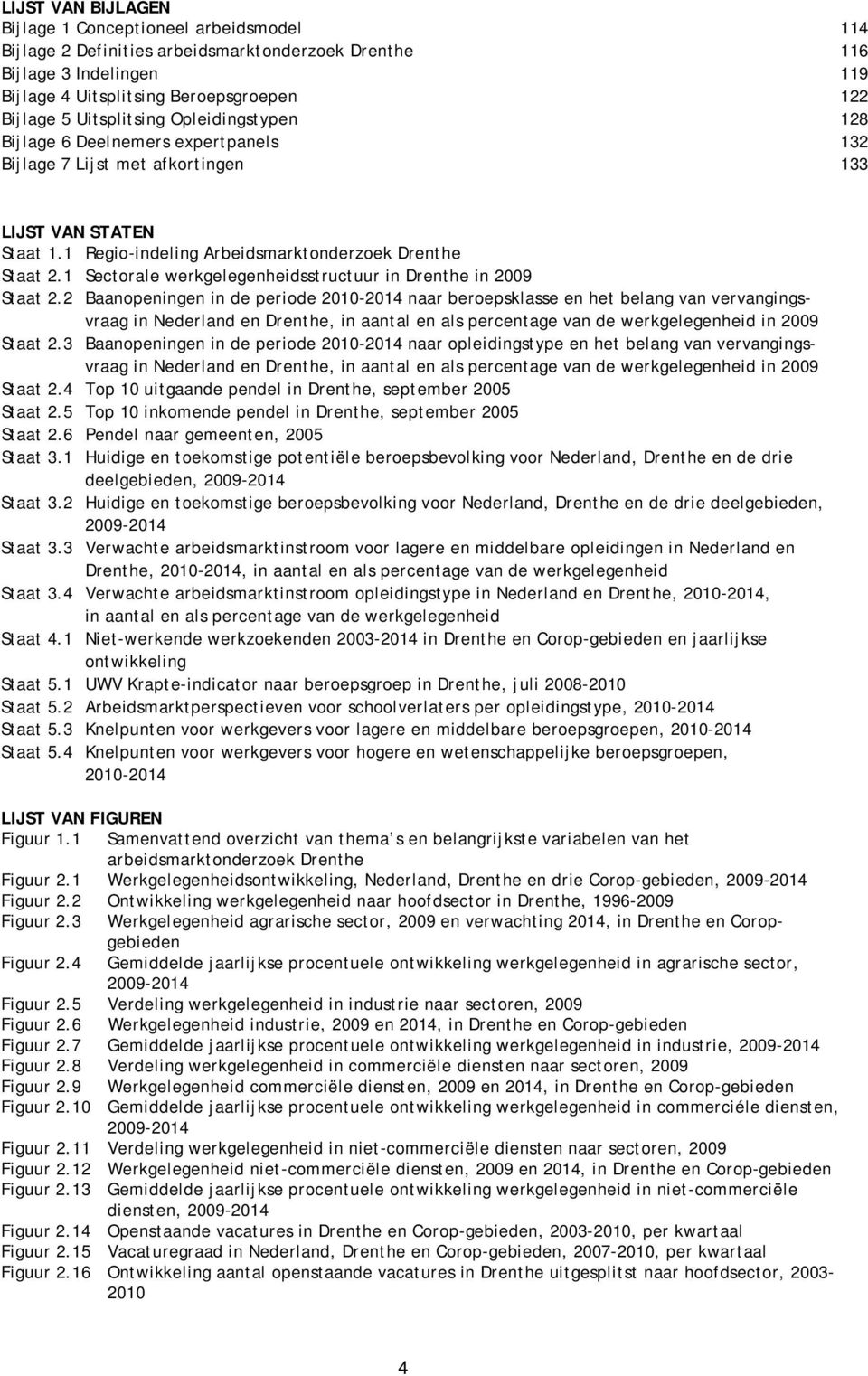 1 Sectorale werkgelegenheidsstructuur in Drenthe in 2009 Staat 2.