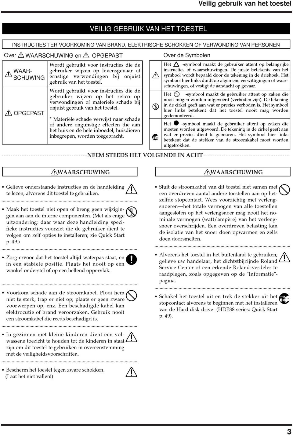 Wordt gebruikt voor instructies die de gebruiker wijzen op het risico op verwondingen of materi le schade bij onjuist gebruik van het toestel.