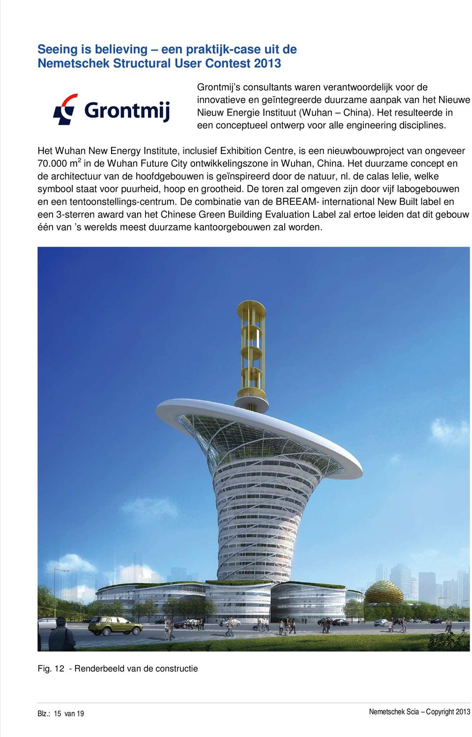 Het Wuhan New Energy Institute, inclusief Exhibition Centre, is een nieuwbouwproject van ongeveer 70.000 m 2 in de Wuhan Future City ontwikkelingszone in Wuhan, China.