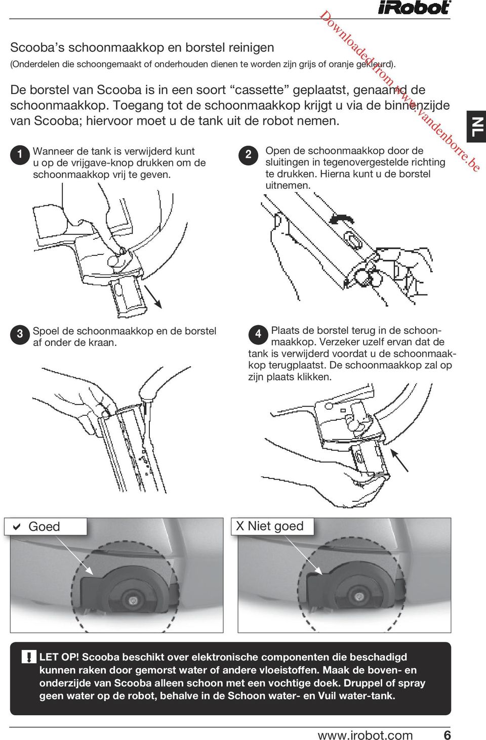 1 Wanneer de tank is verwijderd kunt u op de vrijgave-knop drukken om de schoonmaakkop vrij te geven. 2 Downloaded from www.vandenborre.