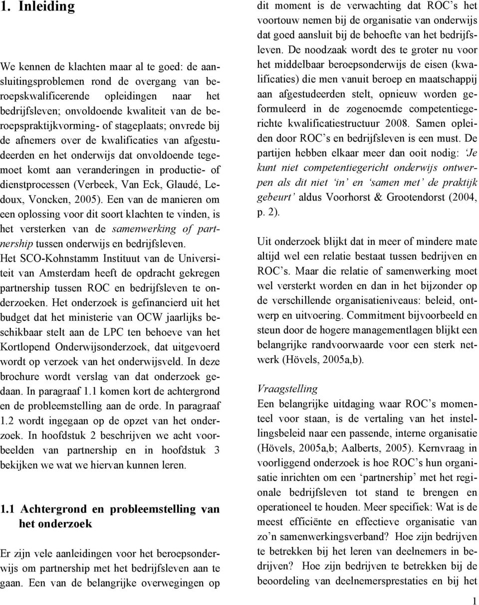 dienstprocessen (Verbeek, Van Eck, Glaudé, Ledoux, Voncken, 2005).