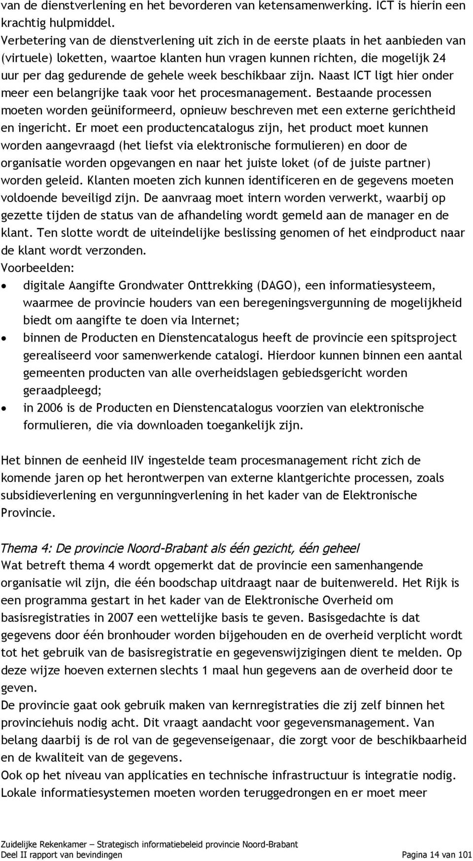 week beschikbaar zijn. Naast ICT ligt hier onder meer een belangrijke taak voor het procesmanagement.