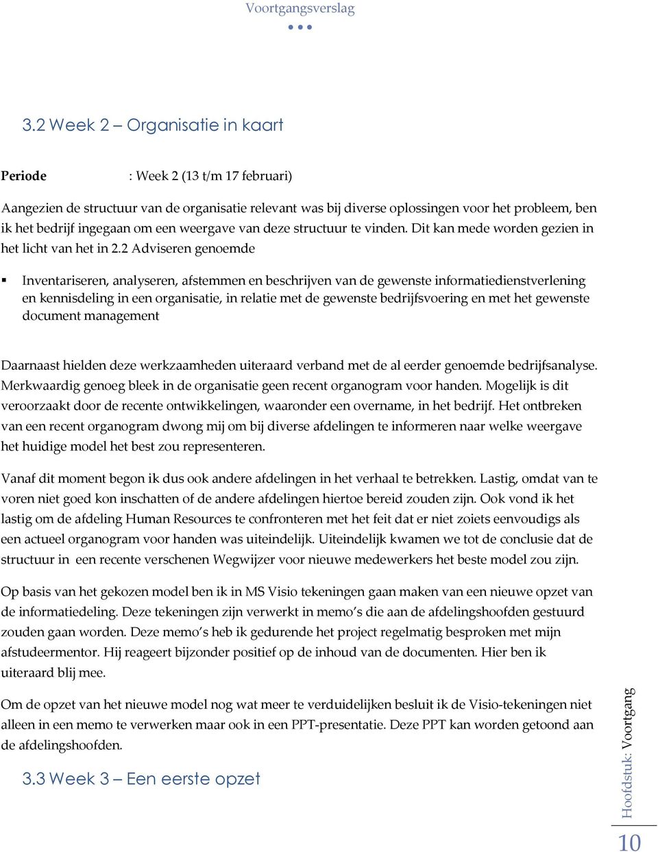 2 Adviseren genoemde Inventariseren, analyseren, afstemmen en beschrijven van de gewenste informatiedienstverlening en kennisdeling in een organisatie, in relatie met de gewenste bedrijfsvoering en