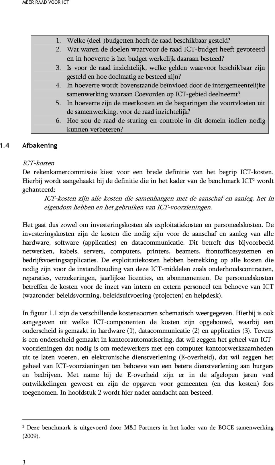 In hoeverre wordt bovenstaande beïnvloed door de intergemeentelijke samenwerking waaraan Coevorden op ICT-gebied deelneemt? 5.