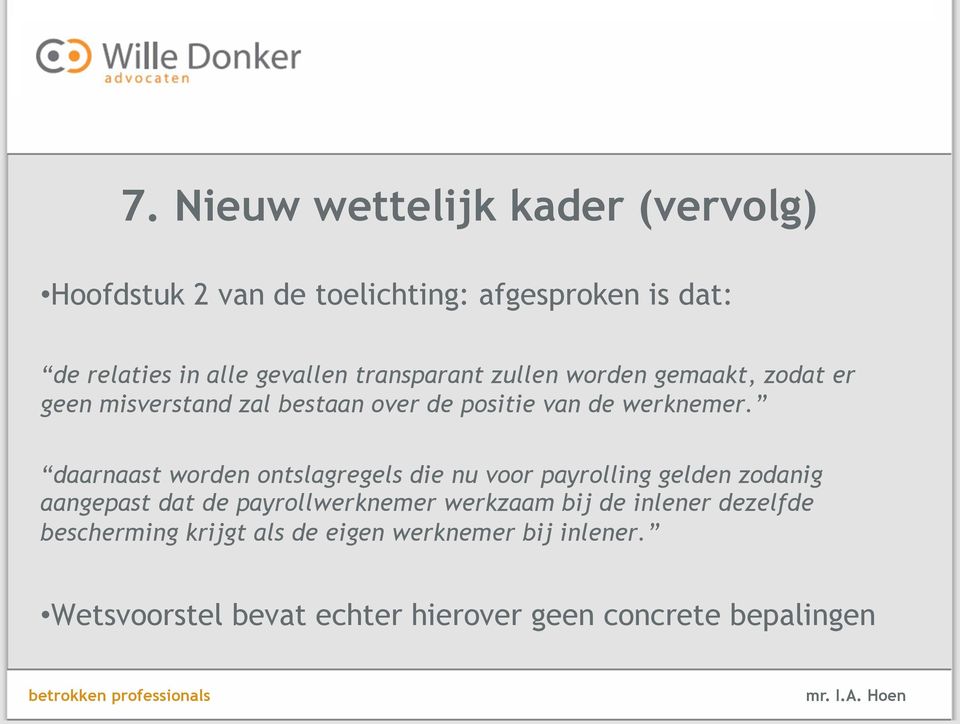 daarnaast worden ontslagregels die nu voor payrolling gelden zodanig aangepast dat de payrollwerknemer werkzaam bij de