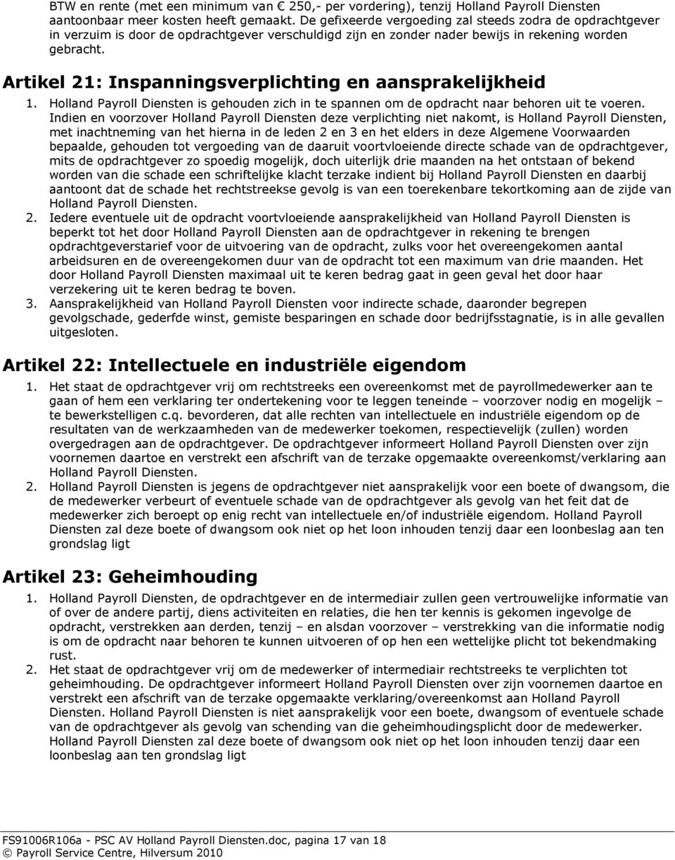 Artikel 21: Inspanningsverplichting en aansprakelijkheid 1. Holland Payroll Diensten is gehouden zich in te spannen om de opdracht naar behoren uit te voeren.