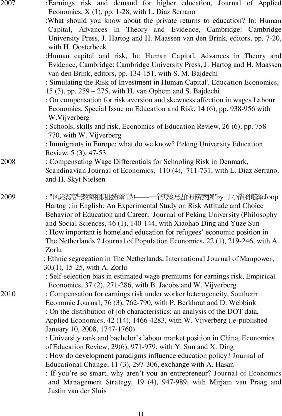 Oosterbeek :Human capital and risk, In: Human Capital, Advances in Theory and Evidence, Cambridge: Cambridge University Press, J. Hartog and H. Ma