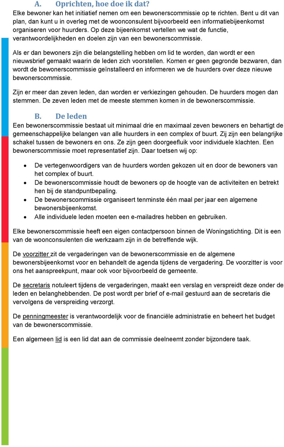 Op deze bijeenkomst vertellen we wat de functie, verantwoordelijkheden en doelen zijn van een bewonerscommissie.