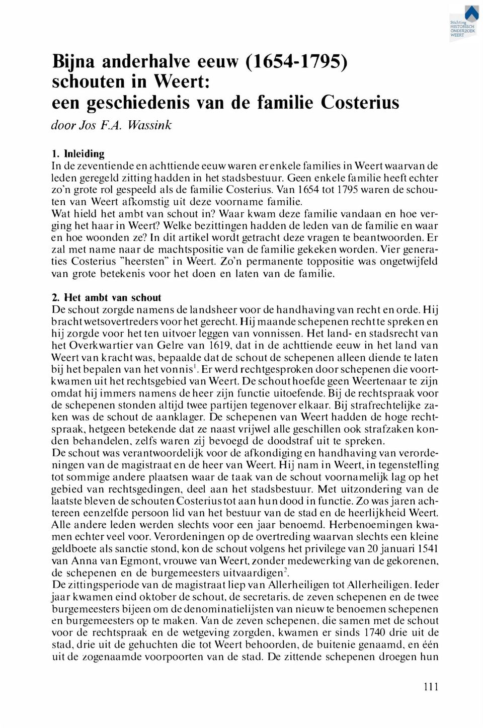 Geen enkele familie heeft echter zo'n grote rol gespeeld als de familie Costerius. Van 1654 tot 1795 waren de schouten van Weert afkomstig uit deze voorname familie. Wat hield het ambt van schout in?