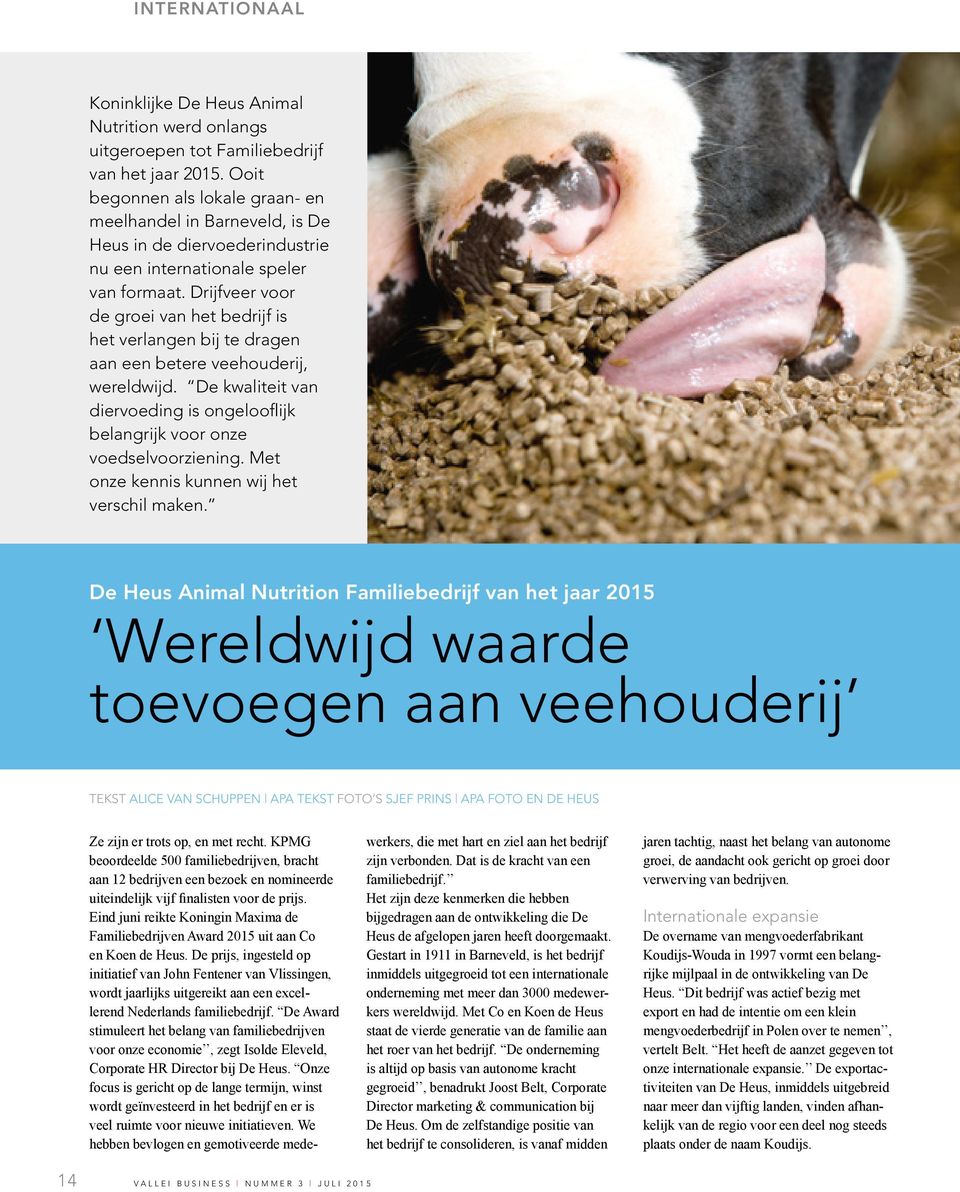 Drijfveer voor de groei van het bedrijf is het verlangen bij te dragen aan een betere veehouderij, wereldwijd. De kwaliteit van diervoeding is ongelooflijk belangrijk voor onze voedselvoorziening.