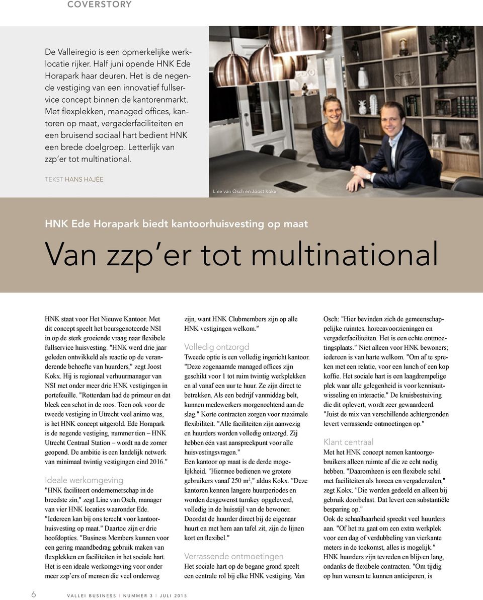 Met flexplekken, managed offices, kantoren op maat, vergaderfaciliteiten en een bruisend sociaal hart bedient HNK een brede doelgroep. Letterlijk van zzp er tot multinational.