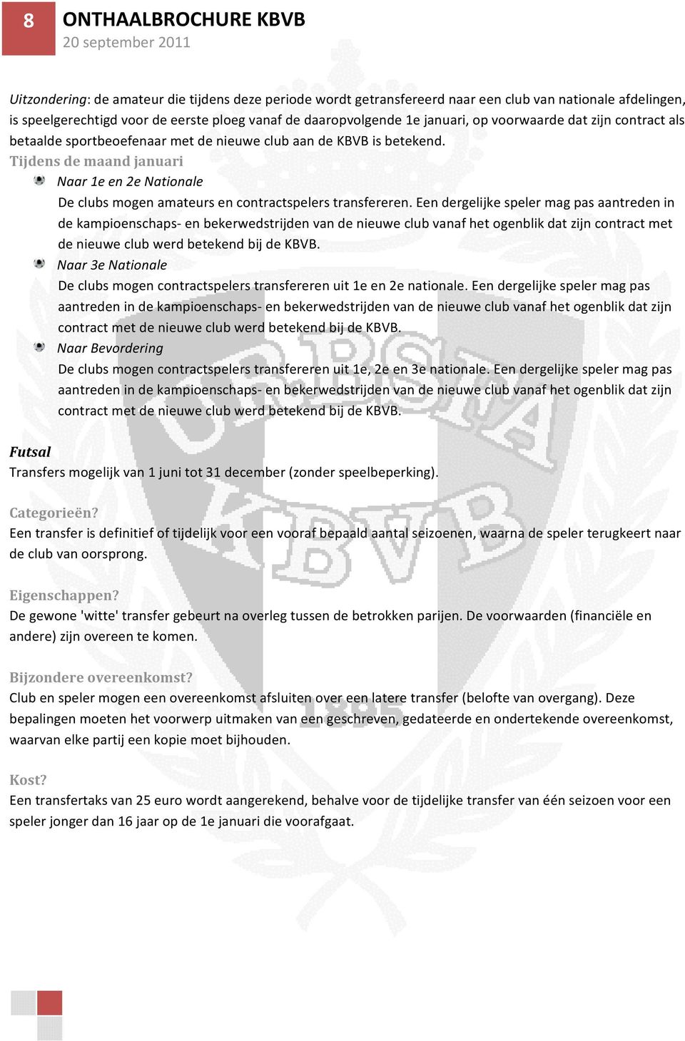 Tijdens de maand januari Naar 1e en 2e Nationale De clubs mogen amateurs en contractspelers transfereren.