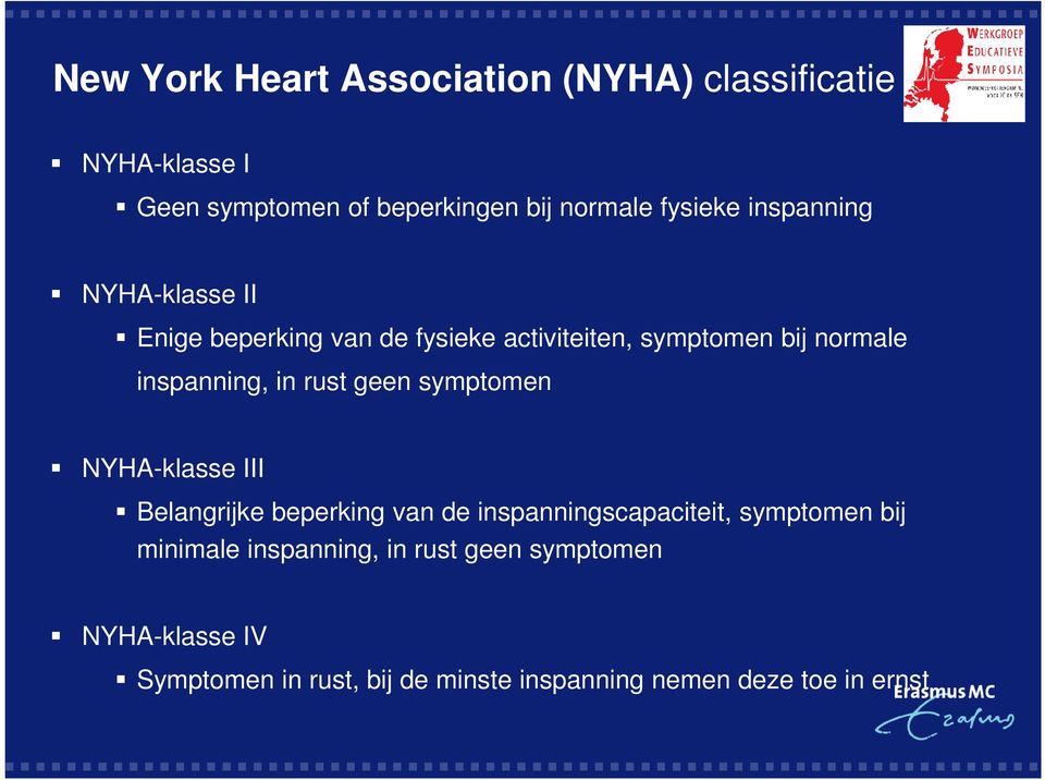 rust geen symptomen NYHA-klasse III Belangrijke beperking van de inspanningscapaciteit, symptomen bij minimale