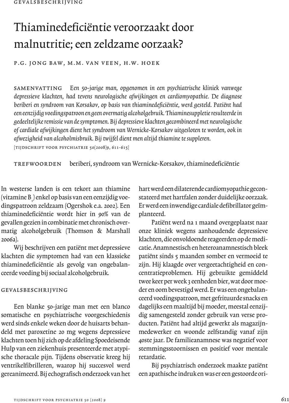 De diagnose beriberi en syndroom van Korsakov, op basis van thiaminedeficiëntie, werd gesteld. Patiënt had een eenzijdig voedingspatroon en geen overmatig alcoholgebruik.