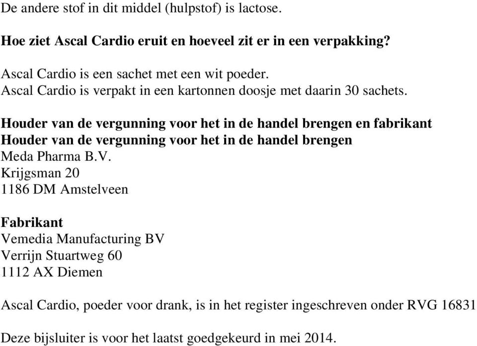 Houder van de vergunning voor het in de handel brengen en fabrikant Houder van de vergunning voor het in de handel brengen Meda Pharma B.V.