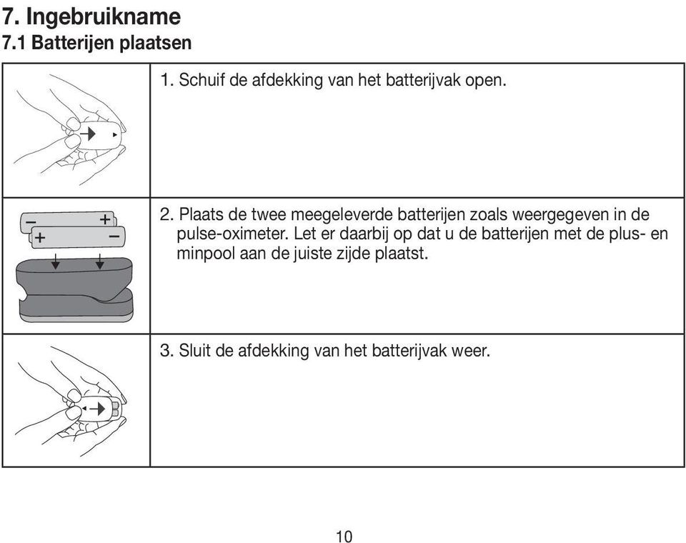 Plaats de twee meegeleverde batterijen zoals weergegeven in de pulse-oximeter.