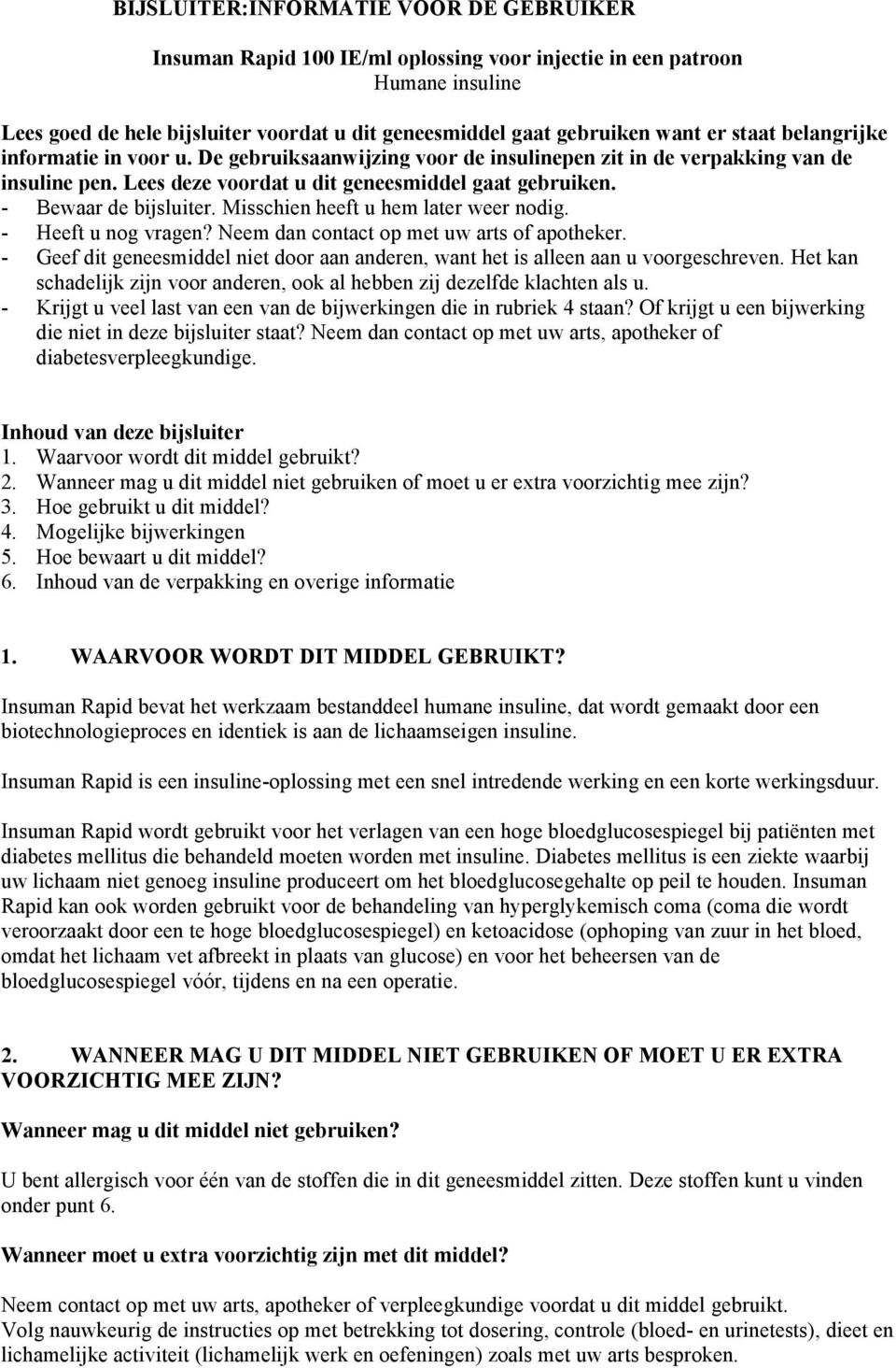 Misschien heeft u hem later weer nodig. - Heeft u nog vragen? Neem dan contact op met uw arts of apotheker. - Geef dit geneesmiddel niet door aan anderen, want het is alleen aan u voorgeschreven.