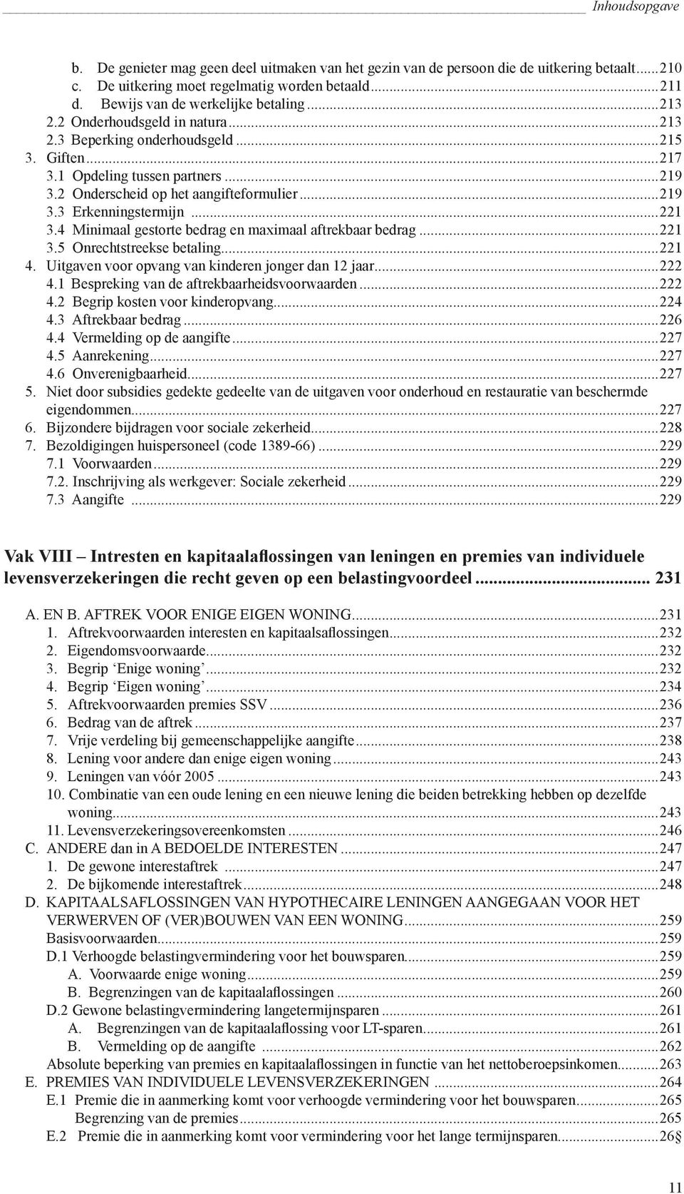 4 Minimaal gestorte bedrag en maximaal aftrekbaar bedrag...221 3.5 Onrechtstreekse betaling...221 4. Uitgaven voor opvang van kinderen jonger dan 12 jaar...222 4.