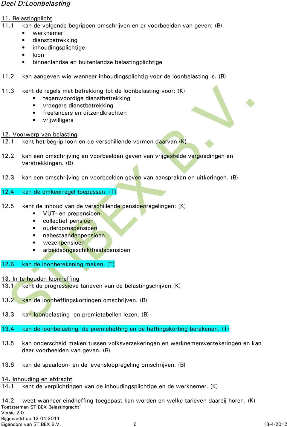 2 kan aangeven wie wanneer inhoudingsplichtig voor de loonbelasting is. (B) 11.