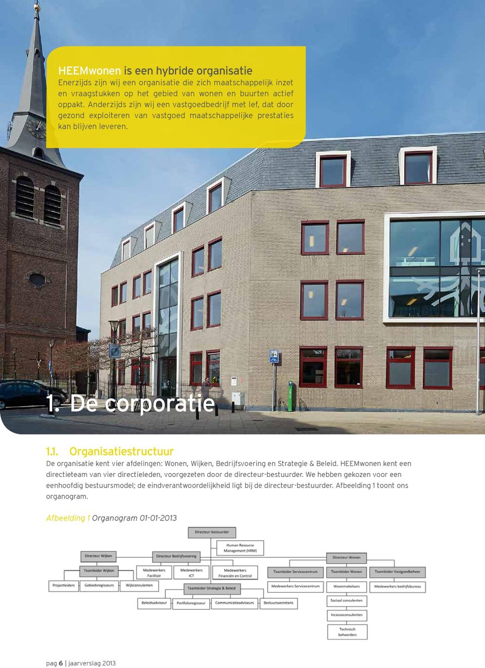 De De corporatie corporatie 1.1. Organisatiestructuur 1.1. De organisatie Organisatiestructuur kent vier afdelingen: Wonen, Wijken, Bedrijfsvoering en Strategie & Beleid.