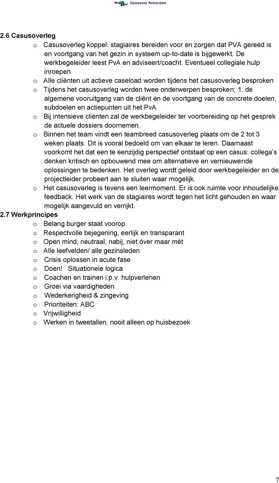 Eventueel collegiale hulp inroepen o Alle cliënten uit actieve caseload worden tijdens het casusoverleg besproken o Tijdens het casusoverleg worden twee onderwerpen besproken; 1.