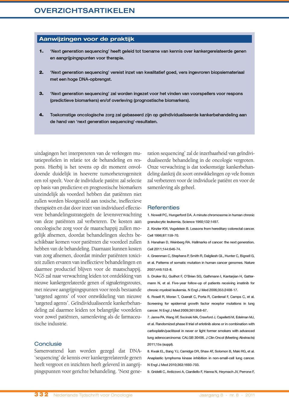 Next generation sequencing zal worden ingezet voor het vinden van voorspellers voor respons (predictieve biomarkers) en/of overleving (prognostische biomarkers). 4.