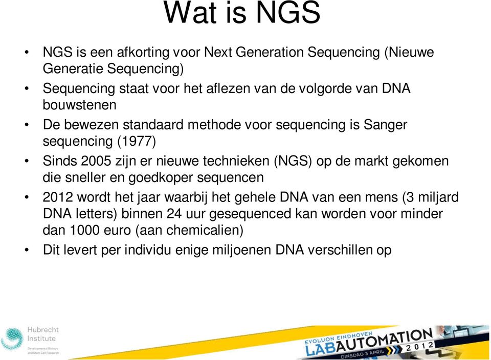 (NGS) op de markt gekomen die sneller en goedkoper sequencen 2012 wordt het jaar waarbij het gehele DNA van een mens (3 miljard DNA