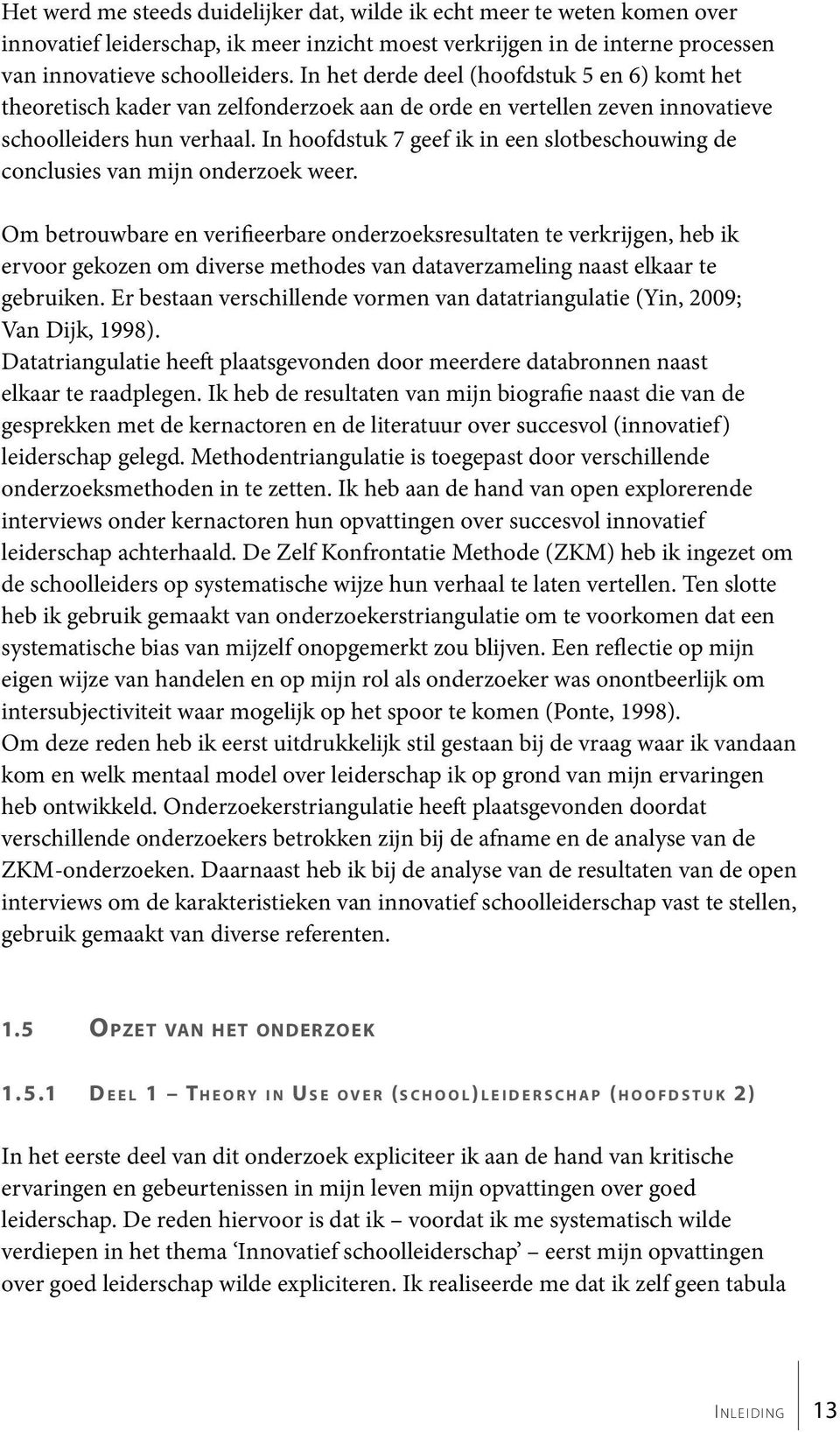 In hoofdstuk 7 geef ik in een slotbeschouwing de conclusies van mijn onderzoek weer.