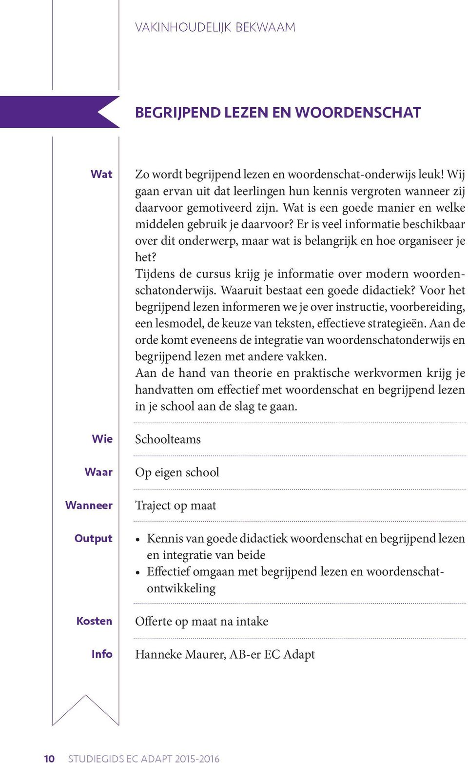 Er is veel informatie beschikbaar over dit onderwerp, maar wat is belangrijk en hoe organiseer je het? Tijdens de cursus krijg je informatie over modern woordenschatonderwijs.