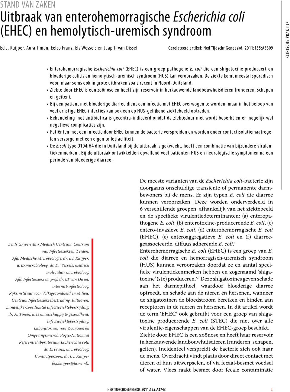 coli die een shigatoxine produceert en bloederige colitis en hemolytisch-uremisch syndroom (HUS) kan veroorzaken.