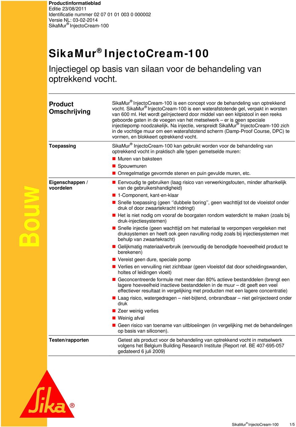 Het wordt geïnjecteerd door middel van een kitpistool in een reeks geboorde gaten in de voegen van het metselwerk er is geen speciale injectiepomp noodzakelijk.