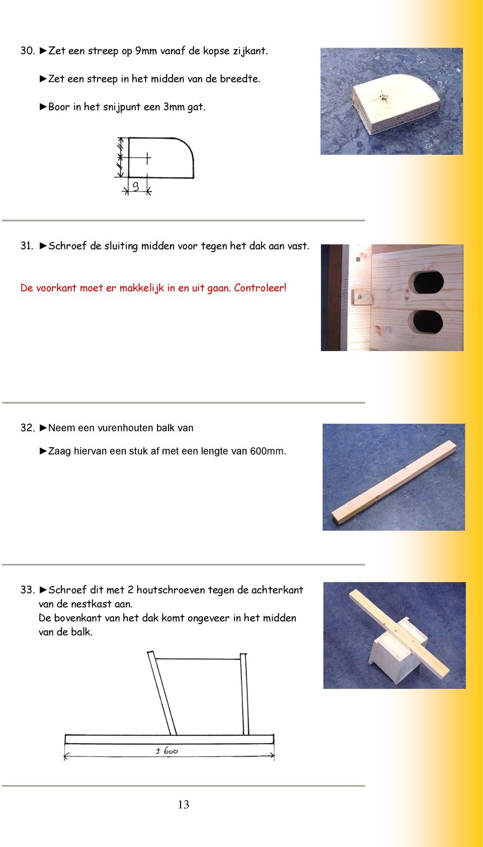 De voorkant moet er makkelijk in en uit gaan. Controleer! 32.