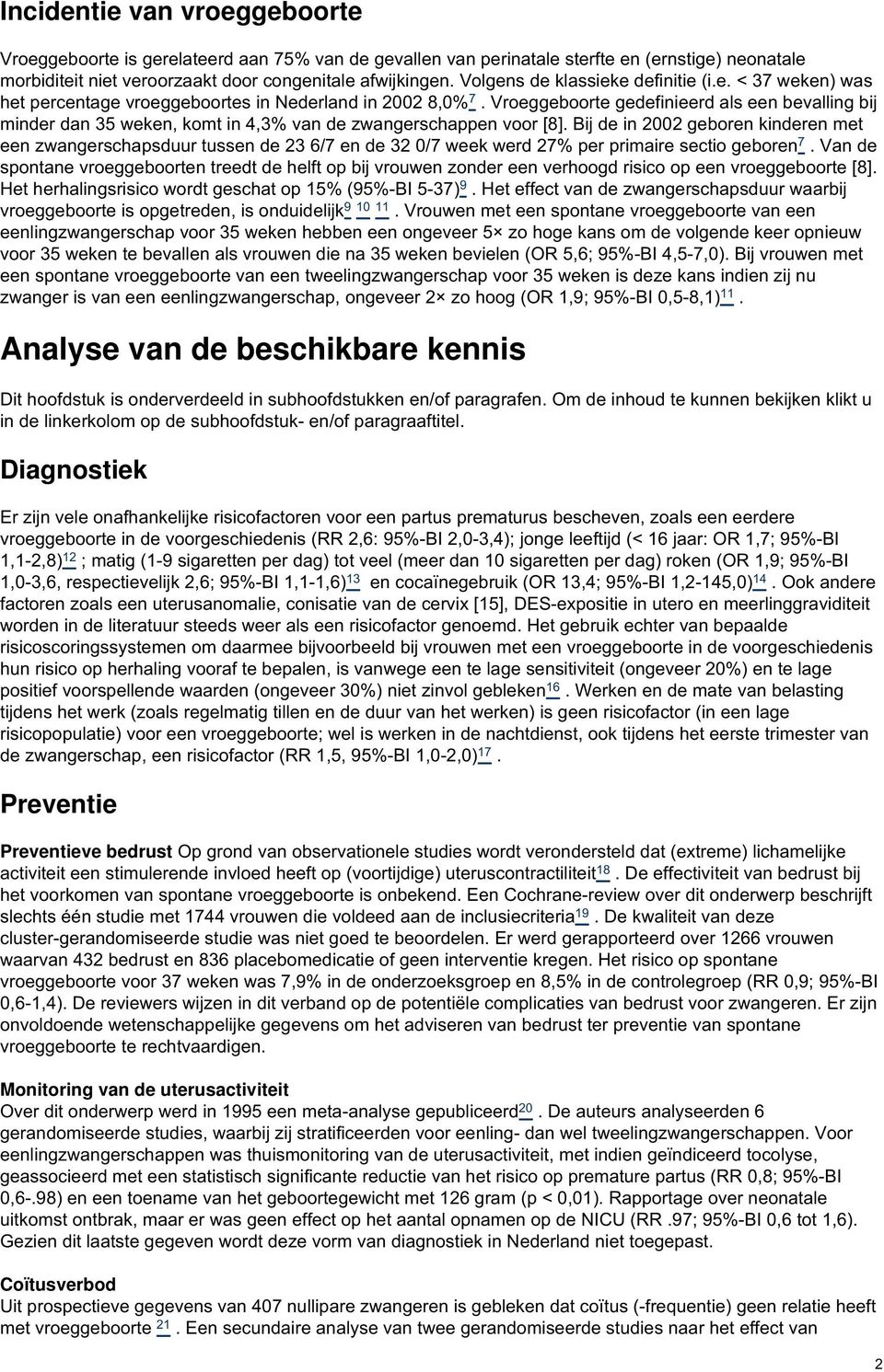 Vroeggeboorte gedefinieerd als een bevalling bij minder dan 35 weken, komt in 4,3% van de zwangerschappen voor [8].